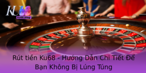 Rut Tien Ku68 Huong Dan Chi Tiet E Ban Khong Bi Lung Tung