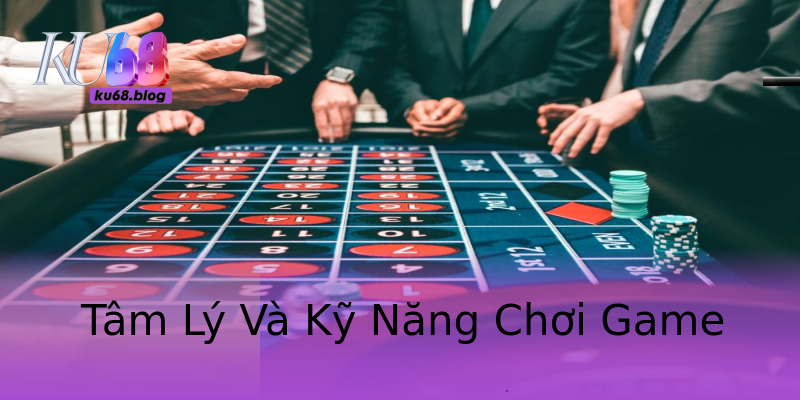 Tâm Lý Và Kỹ Năng Chơi Game